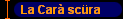 La Carà scüra